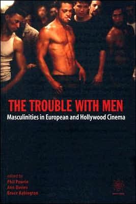 Cover for Phil Powrie · The Trouble with Men - Masculinities in European and Hollywood Cinema (Paperback Book) (2004)