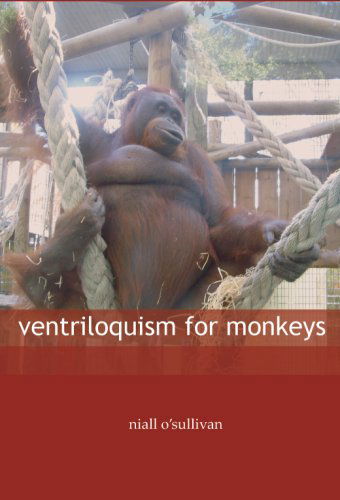 Ventriloquism for Monkeys - Niall O'Sullivan - Books - Flipped Eye Publishing Limited - 9781905233083 - November 23, 2007