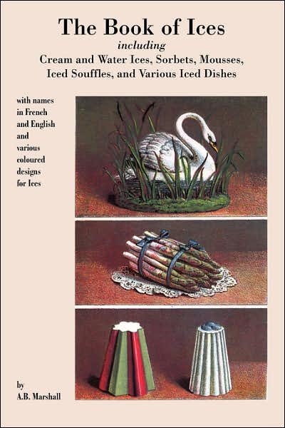 Cover for A  B Marshall · Book of Ices, Including Cream and Water Ices, Sorbets, Mousses, Iced Souffles, and Various Iced Dishes. (Paperback Bog) (2006)