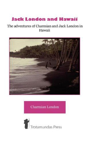 Cover for Charmian K. London · Jack London and Hawaii - the Adventures of Charmian and Jack London in Hawaii (Paperback Book) (2008)