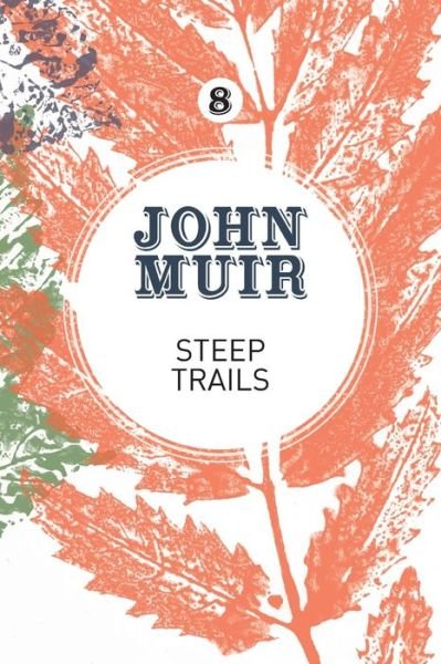 Cover for John Muir · Steep Trails: A collection of wilderness essays and tales - John Muir: The Eight Wilderness-Discovery Books (Paperback Bog) (2018)