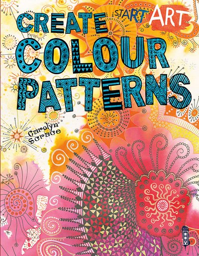 Cover for Carolyn Scrace · Start Art: Colour Patterns - Start Art (Paperback Bog) [Illustrated edition] (2017)