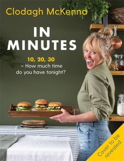 Cover for Clodagh McKenna · In Minutes: Simple and delicious recipes to make in 10, 20 or 30 minutes (Hardcover Book) (2021)