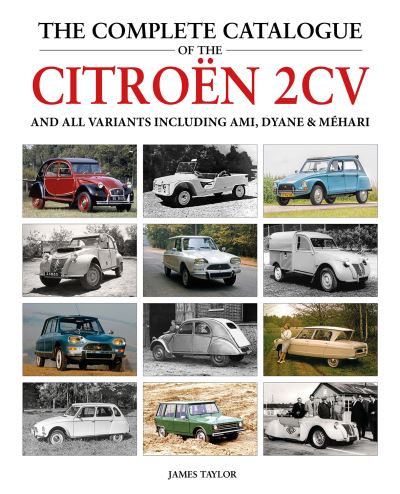 Cover for James Taylor · The Complete Catalogue of the Citroen 2CV and all variants including AMI, Dyane &amp; Mehari - Complete Catalogue (Hardcover Book) (2024)