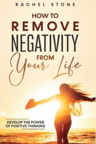 How To Remove Negativity From Your Life - Rachel Stone - Books - Hackney and Jones - 9781915216083 - November 8, 2021
