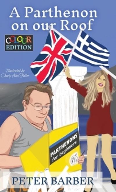 Cover for Peter Barber · A Parthenon on our Roof - Colour Edition: Adventures of an Anglo-Greek marriage - Peter Barber's Colour Collection (Hardcover Book) [2 Enhanced edition] (2023)