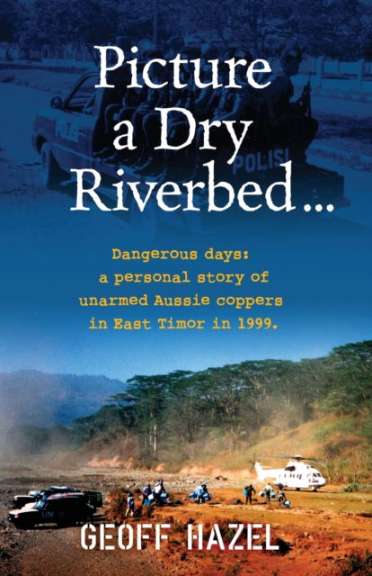 Picture a Dry Riverbed - Geoff Hazel - Książki - Sid Harta Publishers - 9781925707083 - 17 lutego 2020