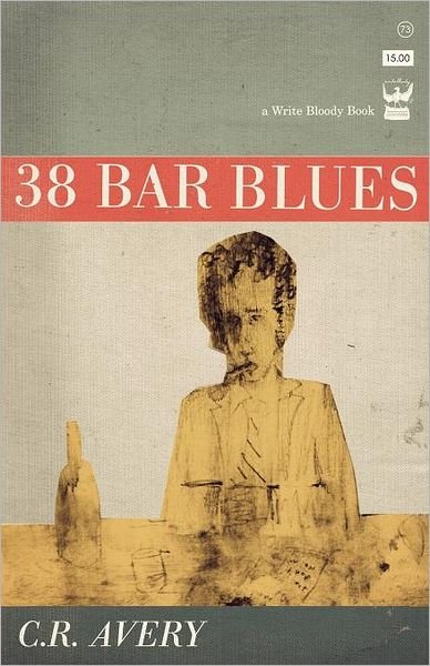 38 Bar Blues - C.R. Avery - Livros - Write Bloody Publishing - 9781935904083 - 24 de março de 2011