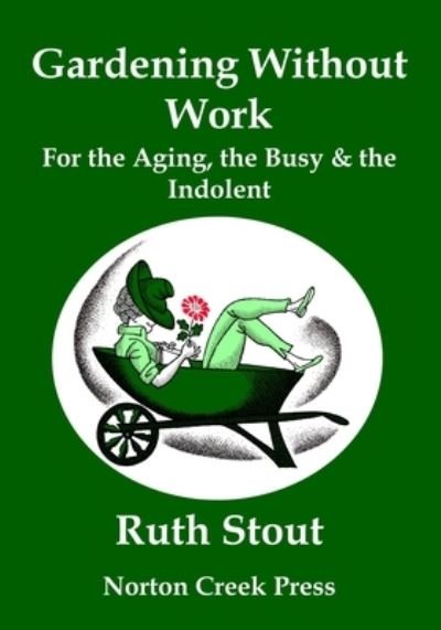 Cover for Ruth Stout · Gardening Without Work: For the Aging, the Busy &amp; the Indolent (Large Print) (Pocketbok) [Large type / large print edition] (2021)