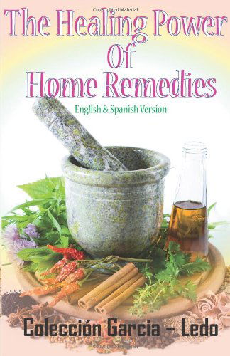 Cover for Maria L Garcia-ledo · The Healing Power of Home Remedies: El Poder Curativo De Los Remedios Caseros (Paperback Book) (2013)