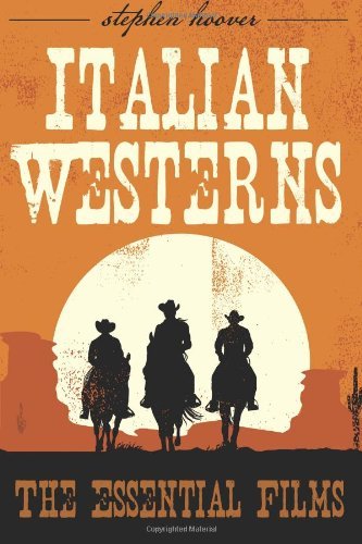 Italian Westerns:the Essential Films - Stephen Hoover - Livres - Stephen Hoover - 9781941084083 - 14 février 2014