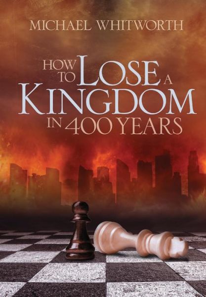 Cover for Michael Whitworth · How to Lose a Kingdom in 400 Years: A Guide to 1-2 Kings - Guides to God's Word (Hardcover Book) (2017)