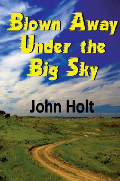 Cover for John Holt · Blown Away Under the Big Sky (Paperback Bog) (2017)