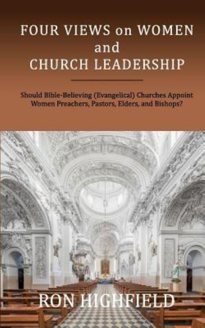 Four Views on Women and Church Leadership - Ron Highfield - Bücher - Keledei Publishing - 9781946849083 - 1. Juli 2017