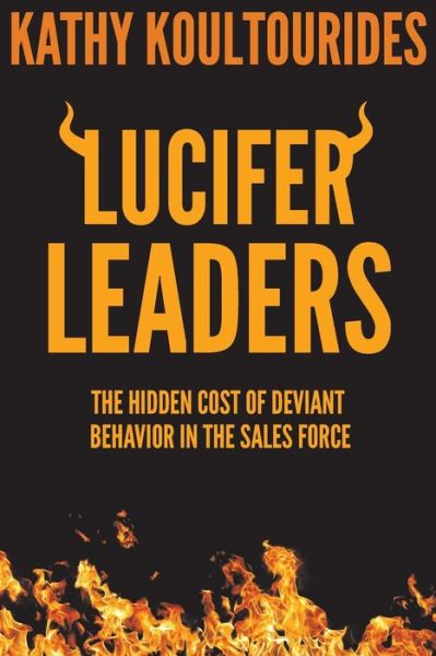 Cover for Kathy Koultourides · Lucifer Leaders: The Hidden Cost of Deviant Behavior in the Sales Force (Paperback Book) (2018)