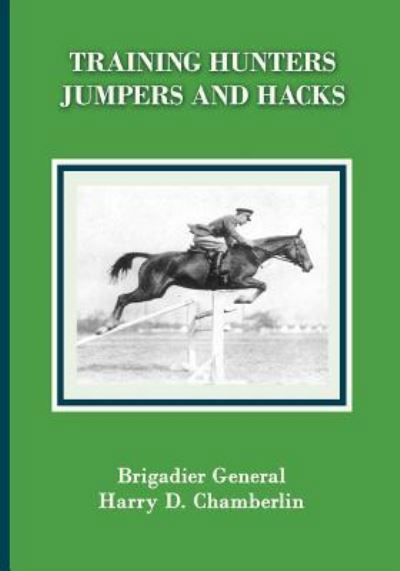 Training Hunters, Jumpers and Hacks - Harry Dwight Chamberlin - Books - Xenophon Press LLC - 9781948717083 - March 22, 2019