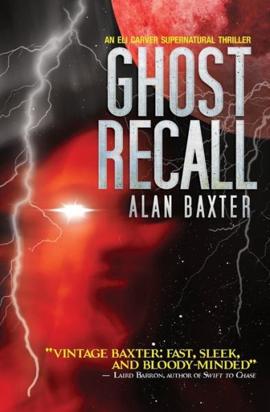 Cover for Alan Baxter · Ghost Recall: An Eli Carver Supernatural Thriller - Book 3 (Paperback Book) (2021)