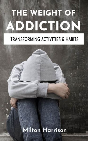 Cover for Milton Harrison · The Weight of Addiction (Paperback Book) (2020)