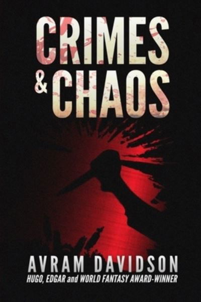 Crimes & Chaos - Avram Davidson - Książki - Or All The Seas With Oysters Publishing  - 9781955676083 - 24 stycznia 2022