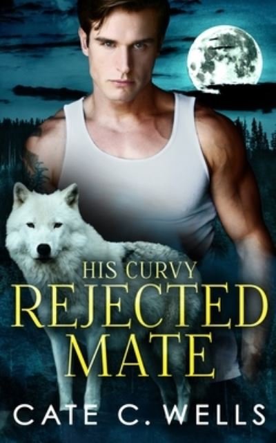 Cover for Cate C. Wells · His Curvy Rejected Mate (Book) (2023)