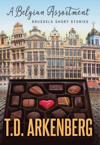 Cover for T D Arkenberg · A Belgian Assortment: Brussels Short Stories (Gebundenes Buch) (2018)