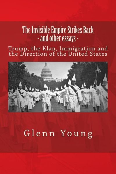 Cover for Glenn P Young · The Invisible Empire Strikes Back and Other Essays (Paperback Book) (2018)