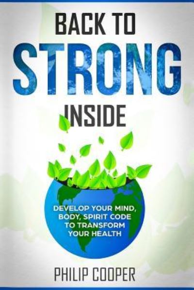 Back To Strong Inside - Philip Cooper - Books - Createspace Independent Publishing Platf - 9781985264083 - February 11, 2018