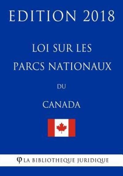 Cover for La Bibliotheque Juridique · Loi sur les parcs nationaux du Canada - Edition 2018 (Paperback Bog) (2018)