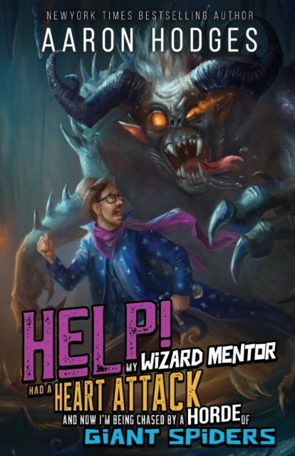 Cover for Aaron Hodges · Help! My Wizard Mentor Had a Heart Attack and Now I'm Being Chased by a Horde of Giant Spiders! (Paperback Book) (2022)