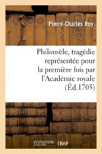 Cover for Roy-p-c · Philomele, Tragedie Representee Pour La Premiere Fois Par L'academie Royale De Musique (Paperback Book) (2013)