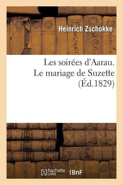 Cover for Zschokke-h · Les Soirees D'aarau. Le Mariage De Suzette (Taschenbuch) [French edition] (2013)