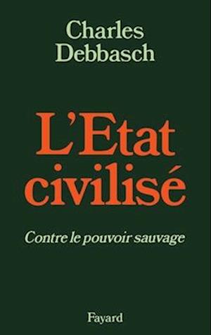 Cover for Charles Debbasch · L' État civilisé contre le pouvoir sauvage (Book) (2018)