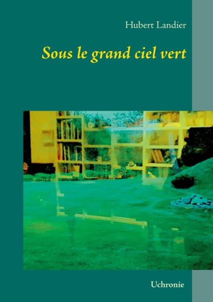 Cover for Landier · Sous le grand ciel vert (Book) (2019)