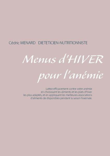 Menus d'hiver pour l'anemie - Cedric Menard - Bücher - Books on Demand - 9782322163083 - 1. Oktober 2018