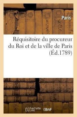 Requisitoire Du Procureur Du Roi Et de la Ville de Paris - Paris - Kirjat - Hachette Livre - BNF - 9782329010083 - sunnuntai 1. heinäkuuta 2018