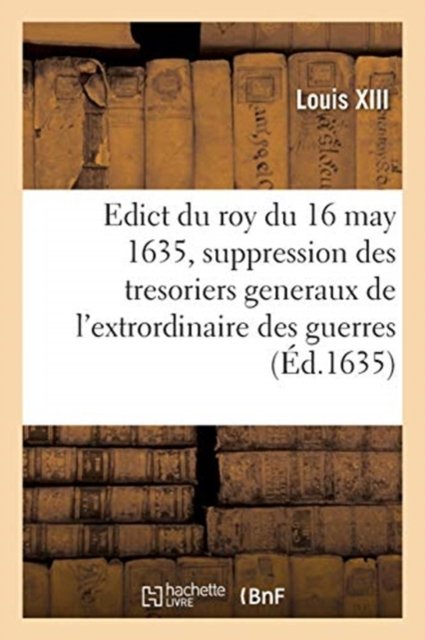 Cover for Louis XIII · Edict Du Roy Du 16 May 1635, Portant Suppression Des Offices de Tresoriers Generaux (Pocketbok) (2019)