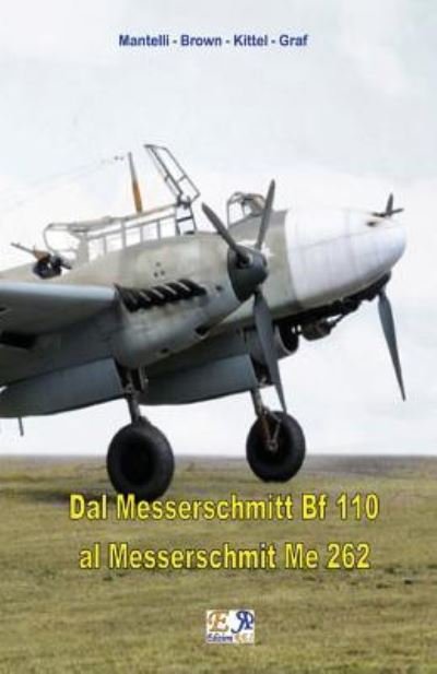 Cover for Mantelli - Brown - Kittel - Graf · Dal Messerschmitt Bf 110 al Messerschmitt Me 262 (Taschenbuch) (2017)