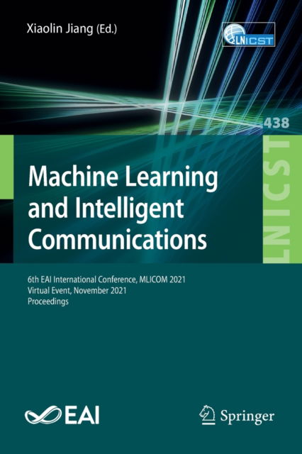 Machine Learning and Intelligent Communications: 6th EAI International Conference, MLICOM 2021, Virtual Event, November 2021, Proceedings - Lecture Notes of the Institute for Computer Sciences, Social Informatics and Telecommunications Engineering - - Books - Springer International Publishing AG - 9783031044083 - May 18, 2022