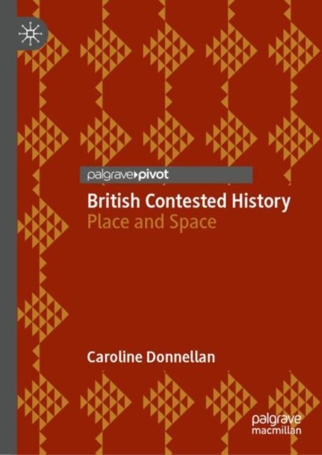Caroline Donnellan · British Contested History: Place and Space (Hardcover Book) [2024 edition] (2024)