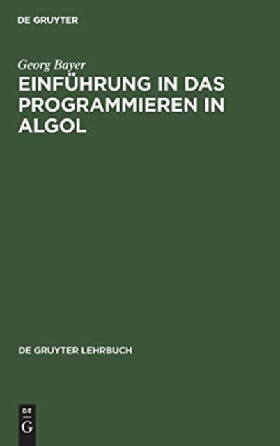 Cover for Georg Bayer · Einfuhrung in das Programmieren in Algol (Hardcover Book) (1971)