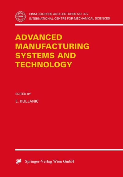 Advanced Manufacturing Systems and Technology - Cism International Centre for Mechanical Sciences - Elso Kuljanic - Books - Springer Verlag GmbH - 9783211828083 - October 15, 1996