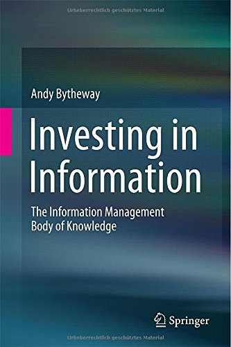 Investing in Information: The Information Management Body of Knowledge - Andy Bytheway - Bøger - Springer International Publishing AG - 9783319119083 - 10. december 2014