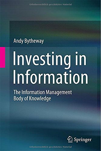 Investing in Information: The Information Management Body of Knowledge - Andy Bytheway - Livros - Springer International Publishing AG - 9783319119083 - 10 de dezembro de 2014