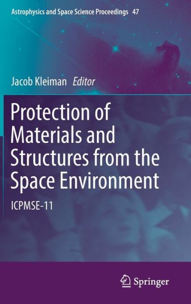 Protection of Materials and Structures from the Space Environment: ICPMSE-11 - Astrophysics and Space Science Proceedings (Hardcover Book) [1st ed. 2017 edition] (2017)