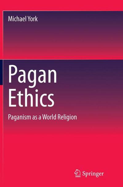 Cover for Michael York · Pagan Ethics: Paganism as a World Religion (Paperback Book) [Softcover reprint of the original 1st ed. 2016 edition] (2016)