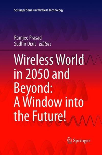 Wireless World in 2050 and Beyond: A Window into the Future! - Springer Series in Wireless Technology -  - Livros - Springer International Publishing AG - 9783319825083 - 30 de maio de 2018