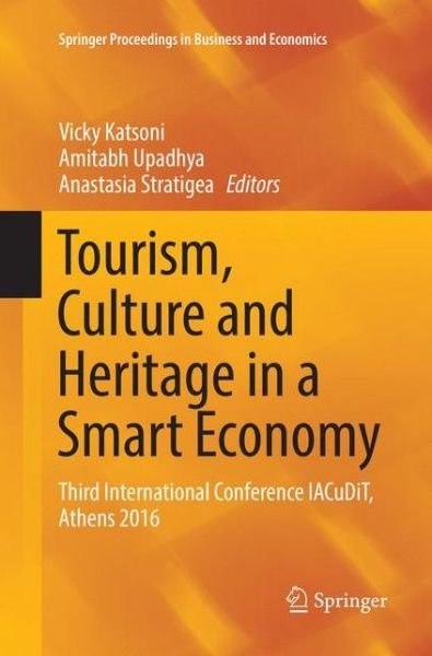 Tourism, Culture and Heritage in a Smart Economy: Third International Conference IACuDiT, Athens 2016 - Springer Proceedings in Business and Economics (Paperback Book) [Softcover reprint of the original 1st ed. 2017 edition] (2018)
