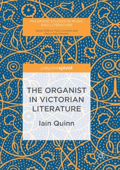 Cover for Iain Quinn · The Organist in Victorian Literature - Palgrave Studies in Music and Literature (Paperback Book) [Softcover reprint of the original 1st ed. 2017 edition] (2018)