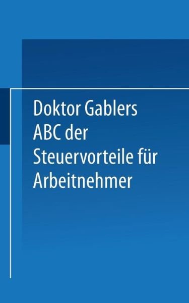 Cover for Betriebswirtschaftlicher Verlag Gabler · Dr. Gablers ABC Der Steuervorteile Fur Arbeitnehmer (Taschenbuch) [1973 edition] (1973)