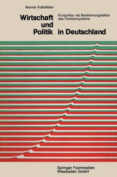 Wirtschaft Und Politik in Deutschland: Konjunktur ALS Bestimmungsfaktor Des Parteiensystems - Demokratie Und Frieden - Werner Kaltefleiter - Kirjat - Vs Verlag Fur Sozialwissenschaften - 9783322980083 - 1968